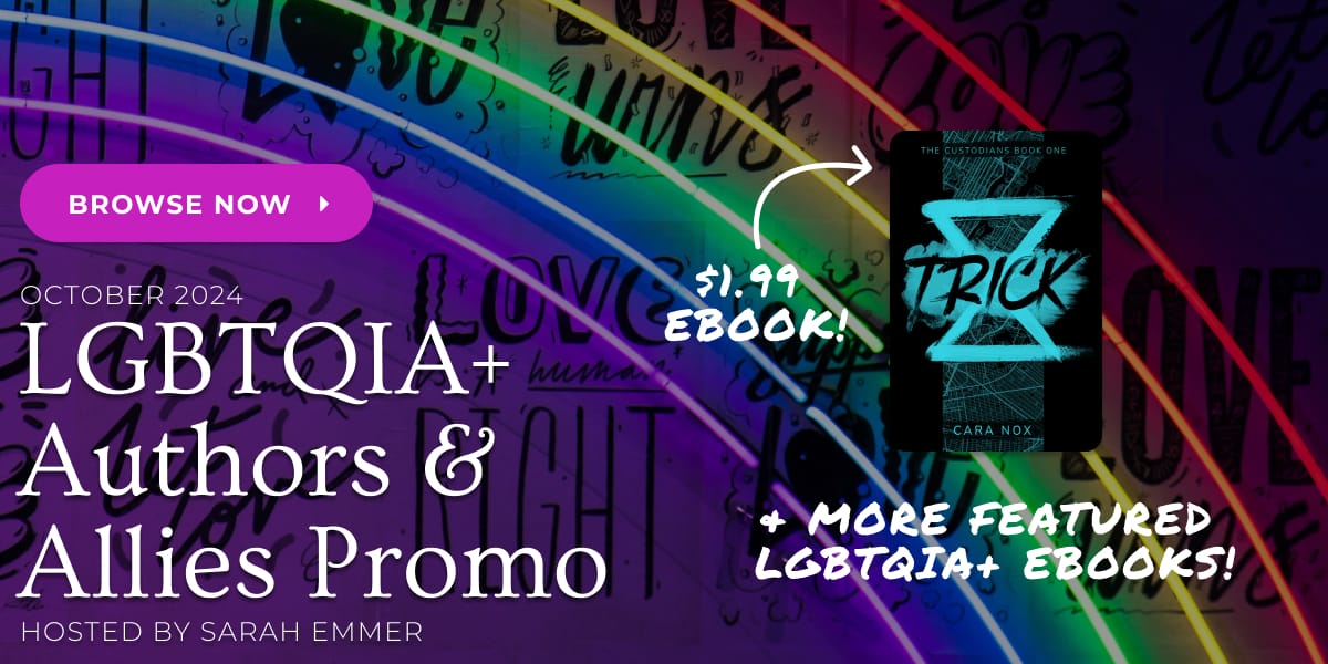 October 2024 LGBTQIA+ Authors & Allies Promo hosted by Sarah Emmer - $1.99 ebook of TRICK & more featured LGBTQIA+ ebooks! Click to browse all of the books participating in the promo!