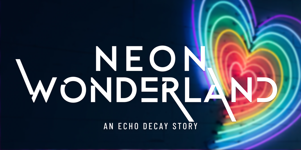 [ECHO DECAY] Neon Wonderland — A Prequel Short Story